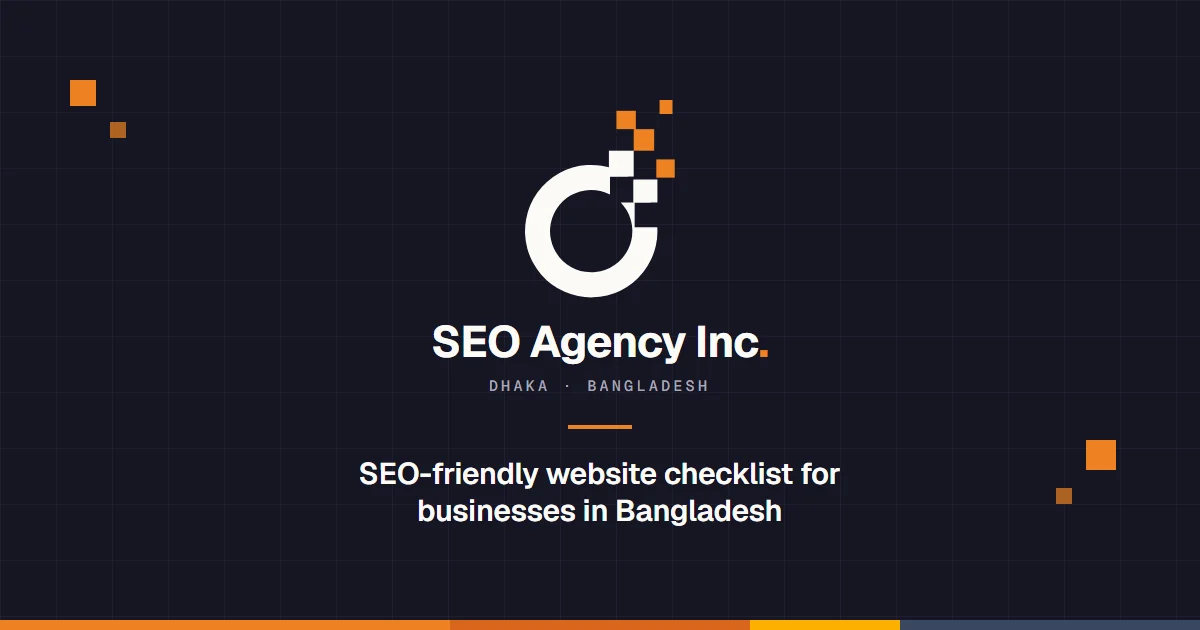 SEO Agency Inc: SEO-friendly website checklist for businesses in Bangladesh
