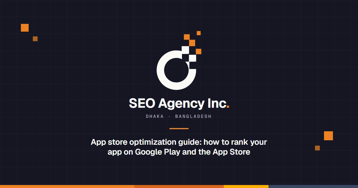 SEO Agency Inc: App store optimization guide: how to rank your app on Google Play and the App Store